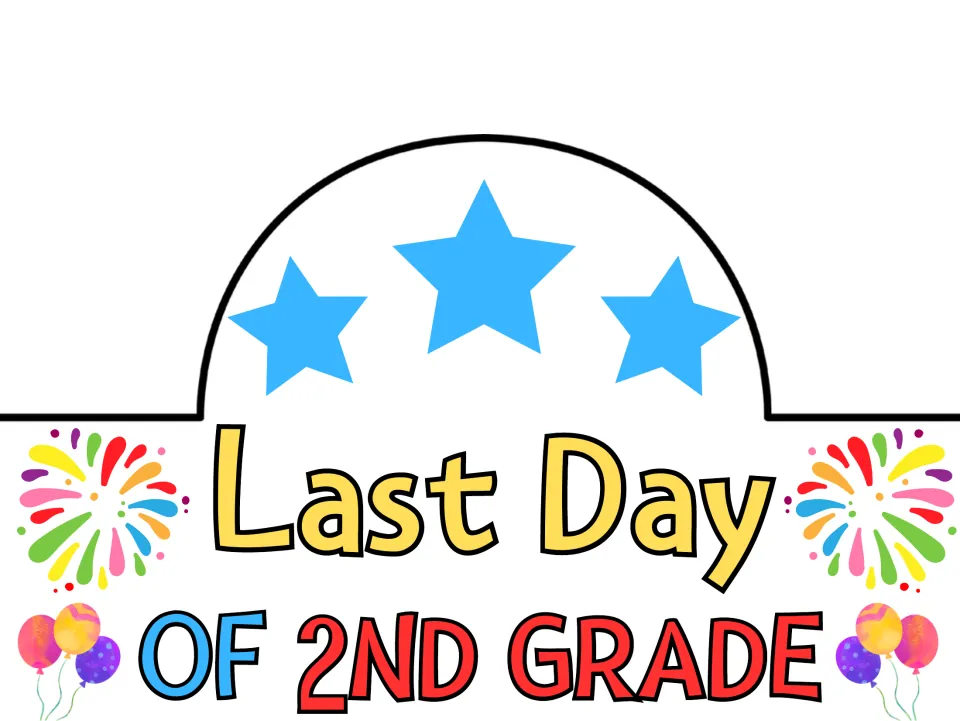 Last Day of 2nd Grade crown in color with blue stars, rainbow fireworks and balloons framing the red and blue title