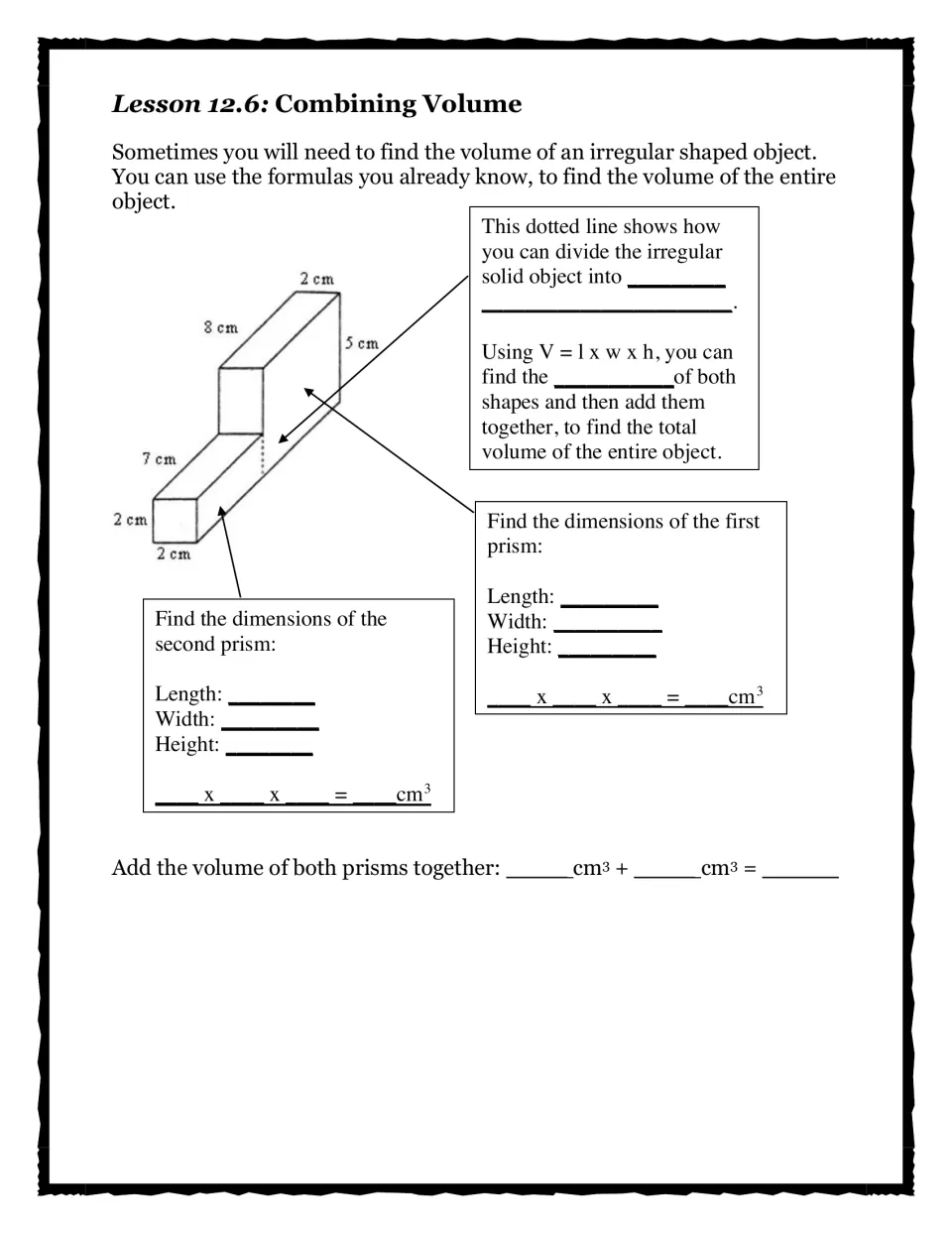 Lesson 12.6 Combining Volume: students split an irregular solid into two prisms, find each volume in cm3 and add them