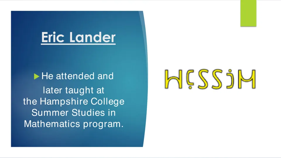 Biography slide 7 notes Lander attended and later taught at Hampshire College Summer Studies in Mathematics