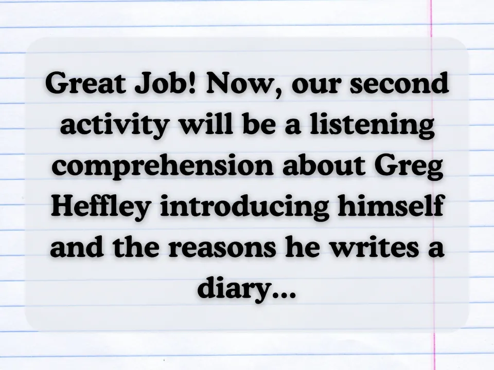 Transition to the second activity: listening comprehension on Greg introducing himself and why he writes a diary