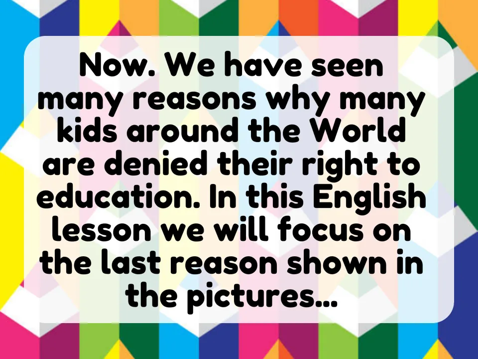 Recap slide: the pictures showed reasons kids are denied education, and the lesson will now focus on the last one shown
