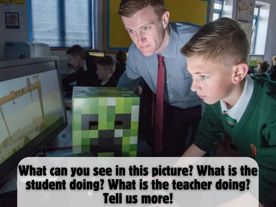 Picture description: students discuss a photo of a teacher and a pupil at a Minecraft screen, saying what each is doing