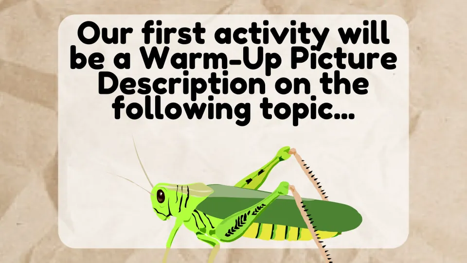 Warm-up announcement: slide says the first activity is a picture description, shown with a grasshopper drawing