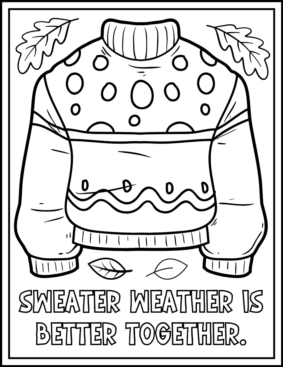 Fall coloring page featuring a patterned sweater and leaves with 'Sweater weather is better together.'