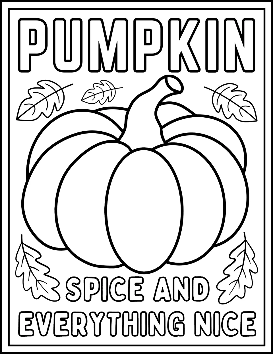 Fall coloring page featuring a large pumpkin surrounded by leaves with 'Pumpkin spice and everything nice'.