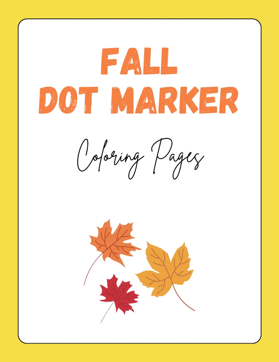 Fall Dot Marker Coloring Pages cover in orange lettering, decorated with red, orange and yellow autumn maple leaves
