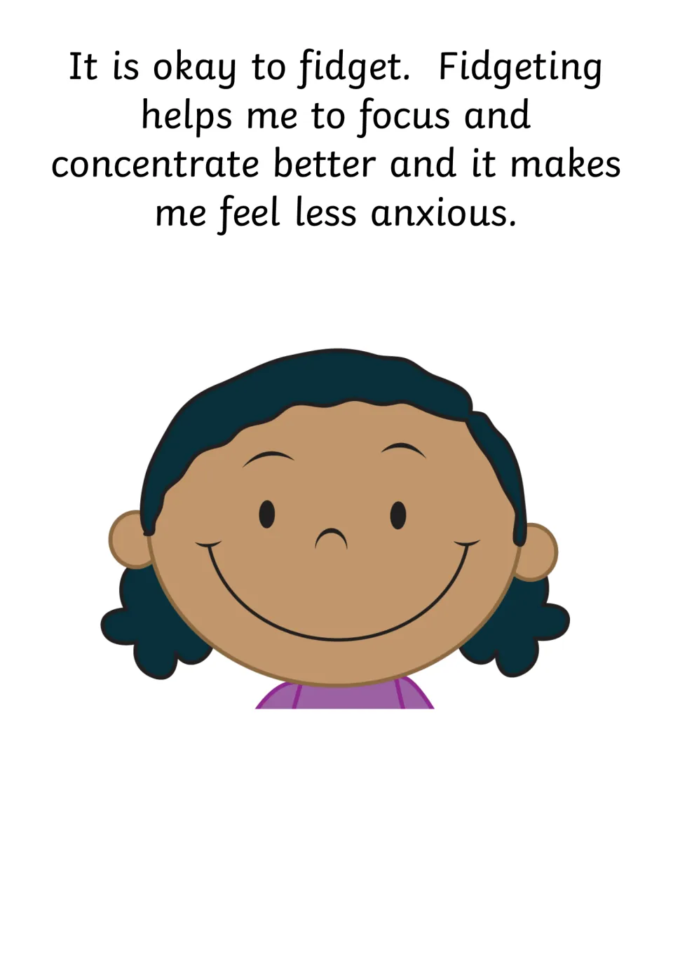Social story page 7 says it is okay to fidget and describes how fidgeting helps the narrator focus and feel calmer.