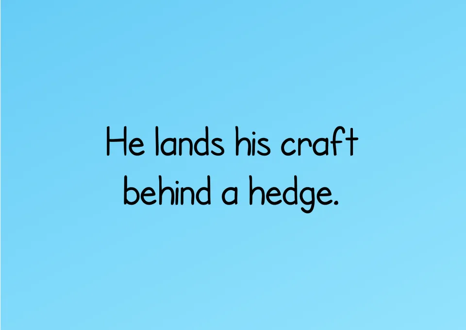 Story text to decode: "He lands his craft behind a hedge." practising final blends nd and ft and the dge ending in hedge