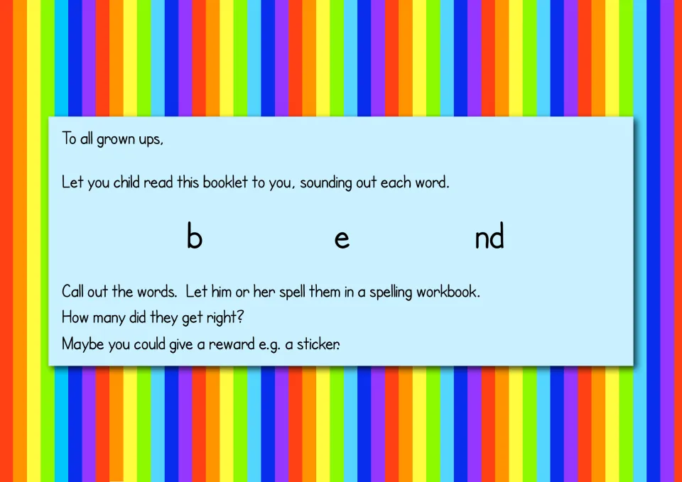 Note to grown-ups: child reads the booklet aloud sounding out each word, blending b-e-nd, then spells called-out words