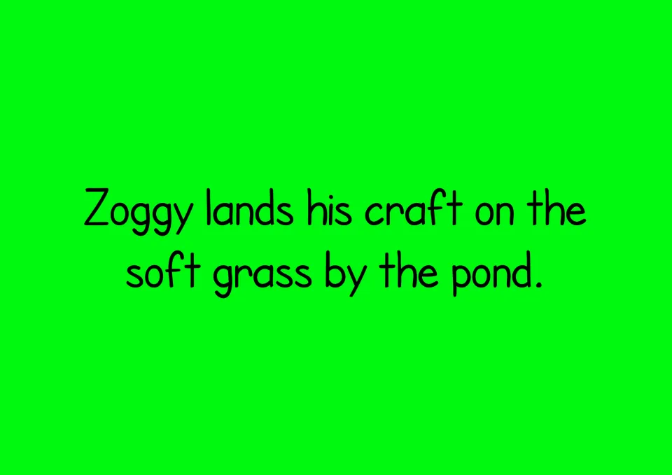 Story text: Zoggy lands his craft on the soft grass by the pond, for decoding final blends such as -nds, -ft and -nd