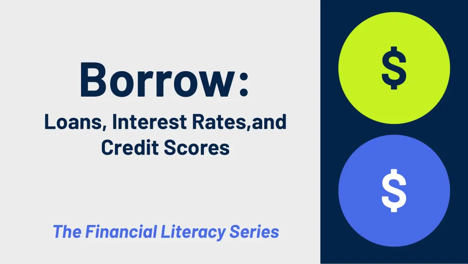 Cover slide for Borrow: Loans, Interest Rates, and Credit Scores, part of The Financial Literacy Series