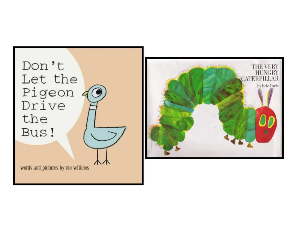 Cover practice: Don't Let the Pigeon Drive the Bus! by Mo Willems and The Very Hungry Caterpillar by Eric Carle