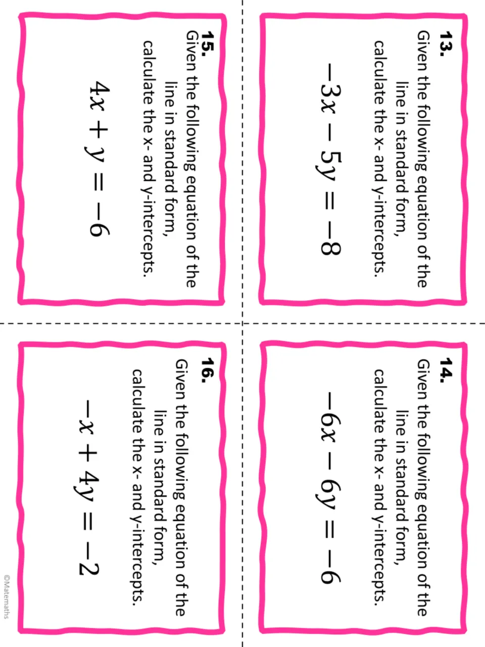 Task cards 13-16: students find the x- and y-intercepts of -3x - 5y = -8, -6x - 6y = -6, 4x + y = -6 and -x + 4y = -2