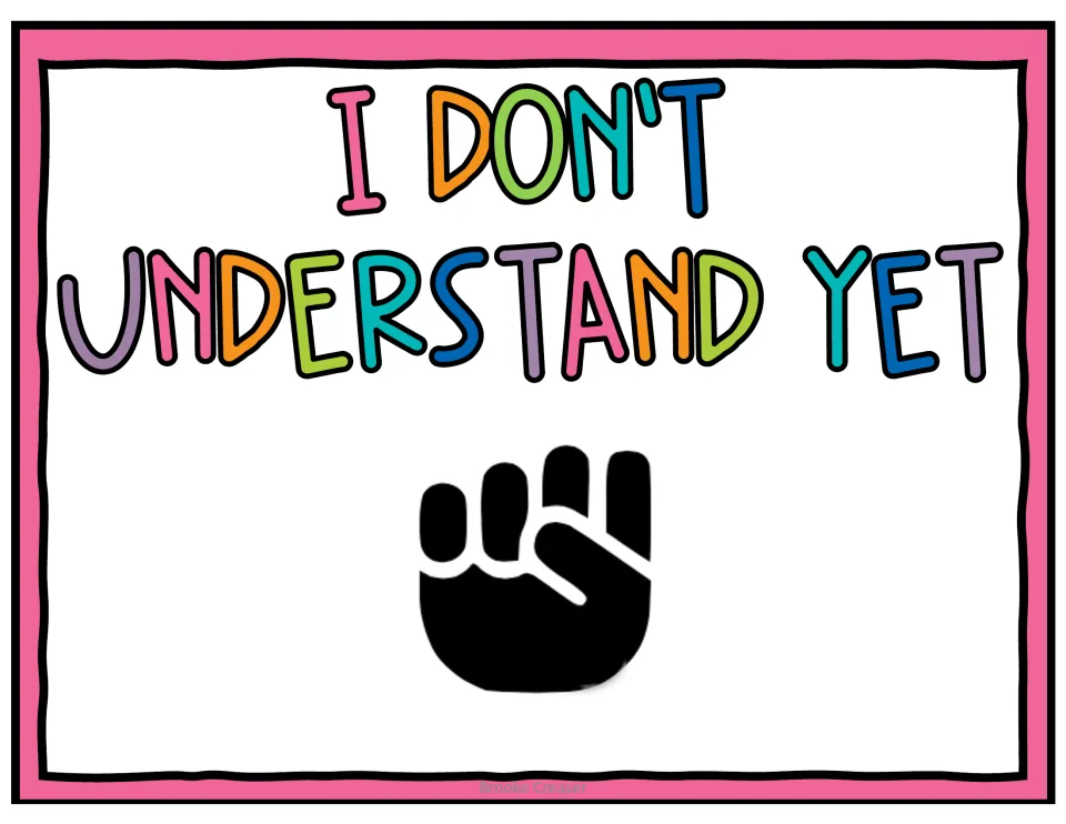 Self-assessment poster reading I don't understand yet with a closed fist, the zero level for students showing understanding