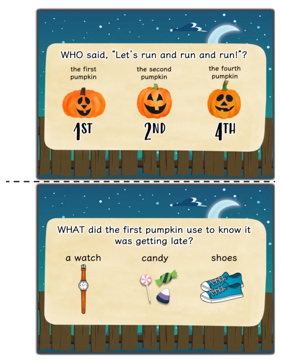 WH questions: who said 'Let's run and run and run!' (1st, 2nd or 4th) and what the first pumpkin used (watch, candy, shoes)