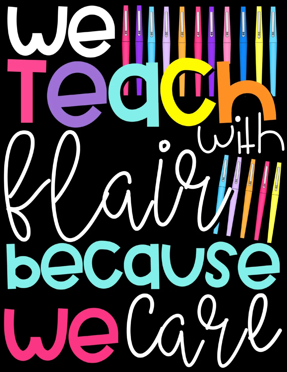 Full-color poster reading 'We teach with flair because we care' in bright letters with rows of colorful felt-tip pens