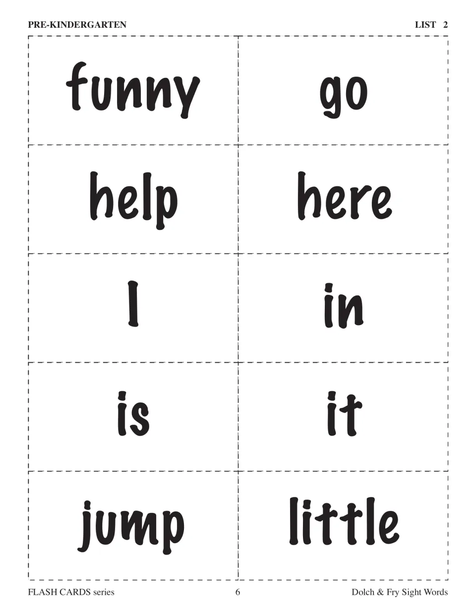 Pre-kindergarten Dolch flashcards, List 2: funny, go, help, here, I, in, is, it, jump, and little.