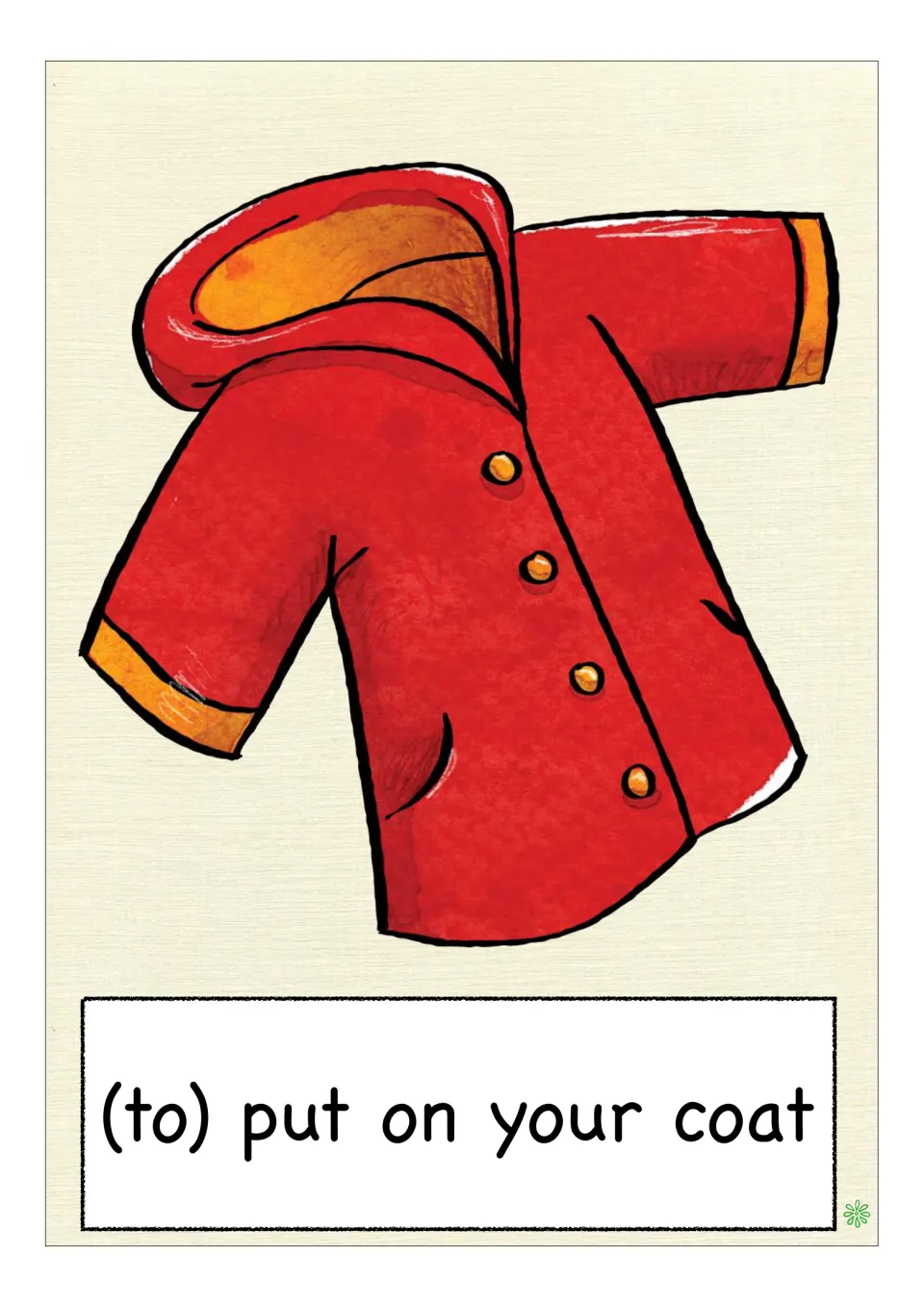 Outerwear flash card: "(to) put on your coat" illustrated with a red hooded coat with orange cuffs and buttons