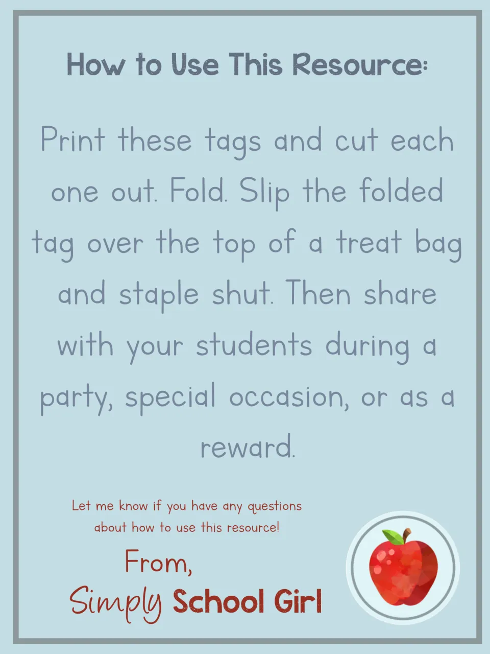 How to use: print and cut out each tag, fold it over the top of a treat bag, staple shut and share with students