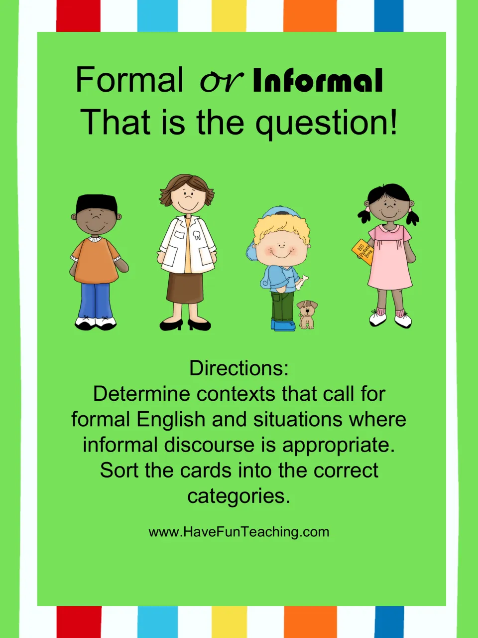 Formal or Informal? That is the question! Cover with directions to sort sentence cards into formal or informal English