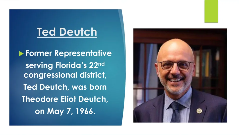 Biography slide introducing Florida representative Ted Deutch, born Theodore Eliot Deutch on May 7, 1966