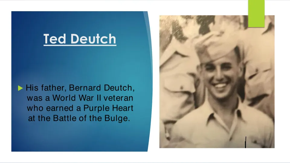 Biography slide about Ted Deutch's father Bernard, a World War II veteran awarded a Purple Heart at the Bulge