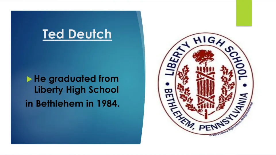 Biography slide recording Ted Deutch's 1984 graduation from Liberty High School in Bethlehem, Pennsylvania
