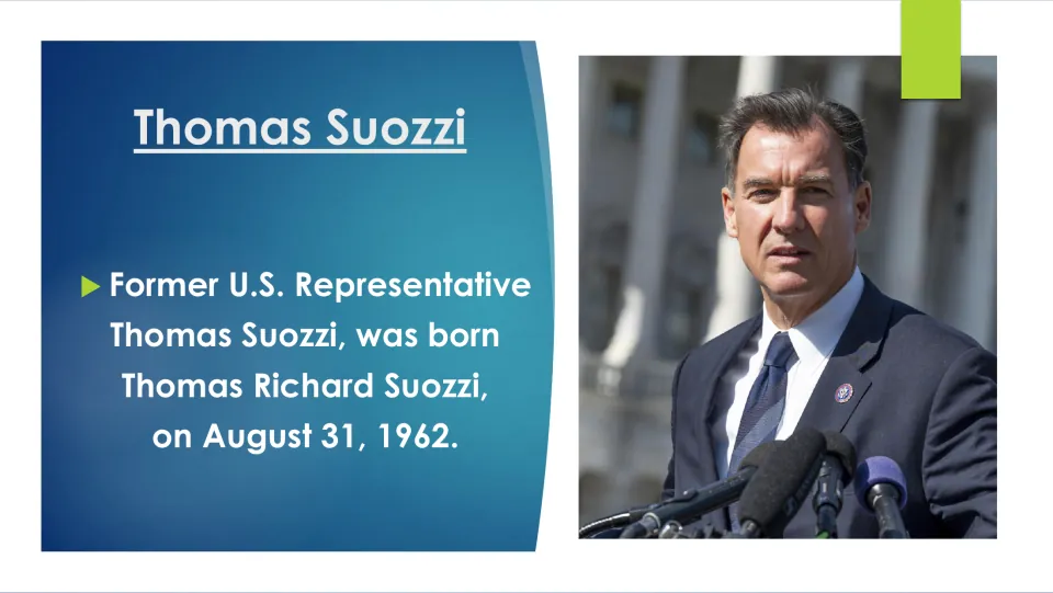 Biography slide 2 states that Thomas Suozzi was born Thomas Richard Suozzi on August 31, 1962
