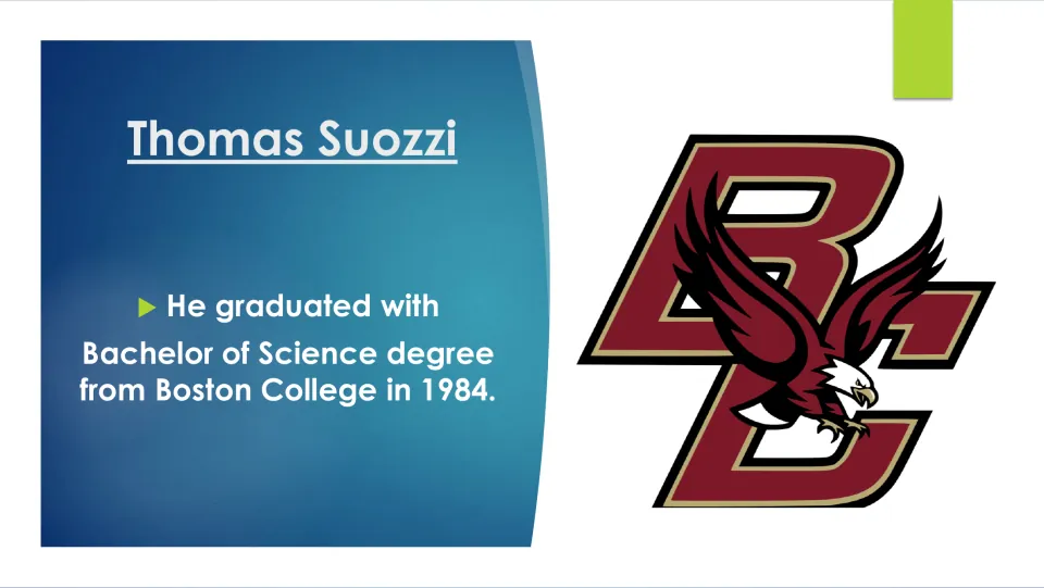 Biography slide 8 states that Thomas Suozzi earned a Bachelor of Science degree from Boston College in 1984