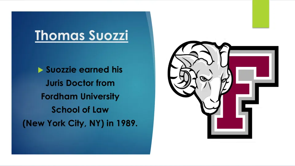 Biography slide 9 states that Suozzi earned his Juris Doctor from Fordham University School of Law in 1989