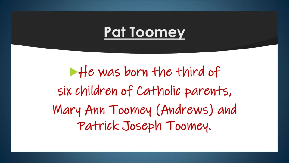 Family background slide: Pat Toomey was the third of six children of Mary Ann and Patrick Joseph Toomey