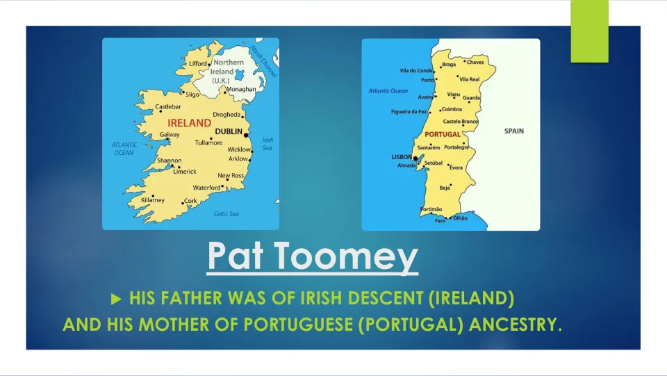 Ancestry slide: Pat Toomey's father was of Irish descent and his mother of Portuguese ancestry, with maps