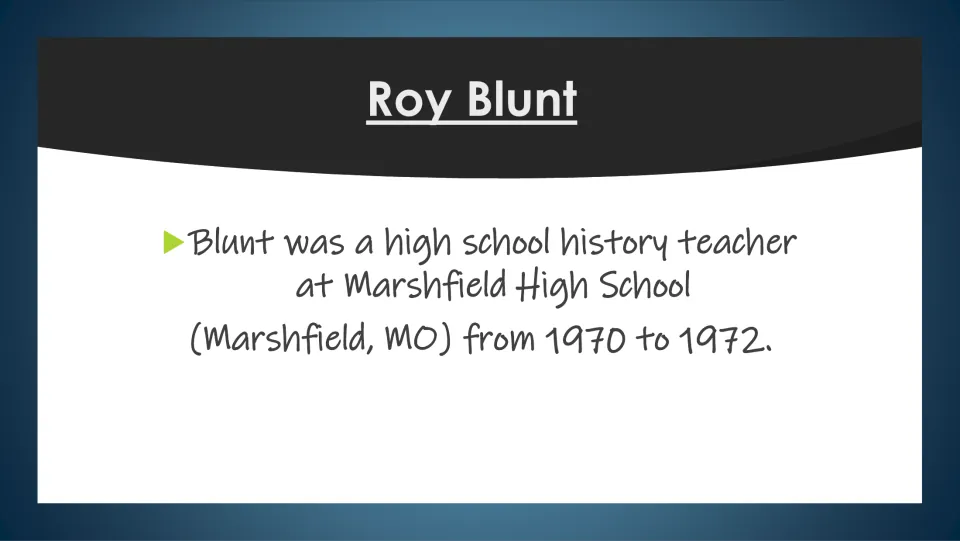 Teaching career slide stating Roy Blunt taught history at Marshfield High School in Missouri from 1970 to 1972