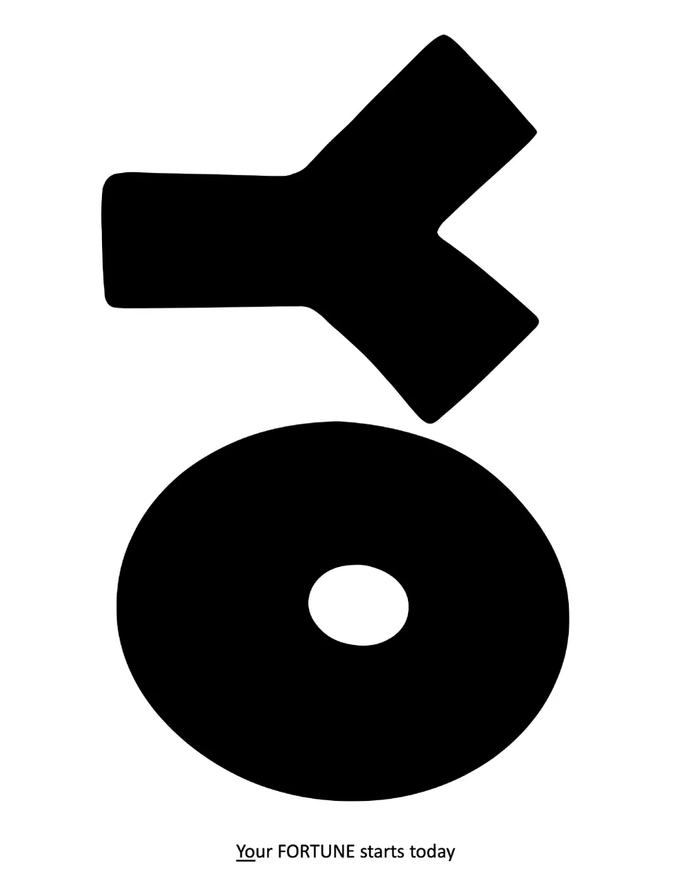 Bulletin board letters Y and O in solid black, printed sideways, spelling the start of the phrase Your FORTUNE starts today