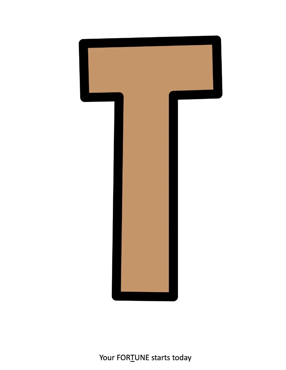 Letter T in light tan with a black outline, fourth letter of FORTUNE, a full-page printable for the display title