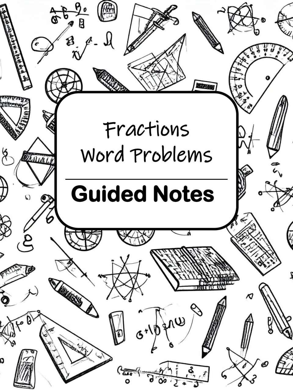 Cover for Fractions Word Problems Guided Notes, titled over hand-drawn rulers, protractors and pencils