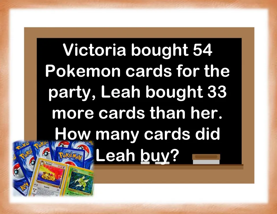 Trading card problem: Victoria buys 54 Pokemon cards and Leah buys 33 more; students add to find how many Leah bought