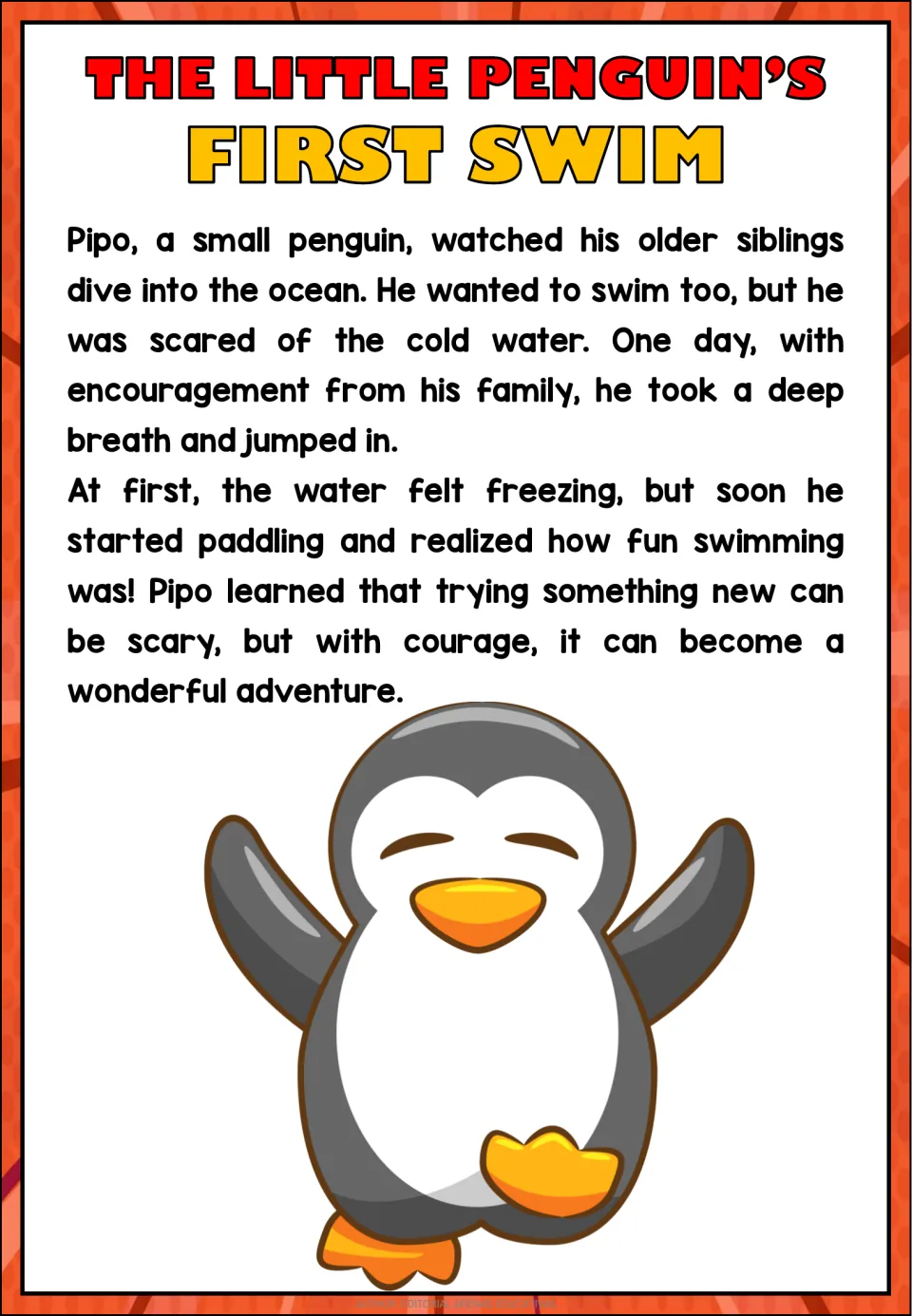 Reading passage: Pipo the penguin overcomes his fear of cold water and discovers that swimming is fun.