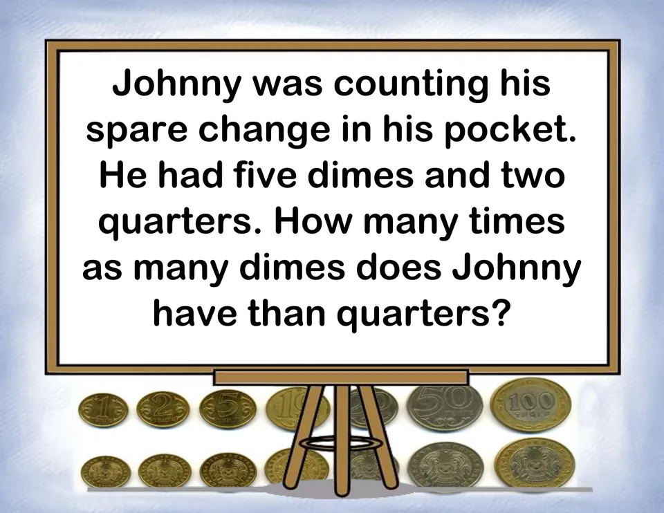 Coin problem card: Johnny has 5 dimes and 2 quarters; students find how many times as many dimes as quarters he has