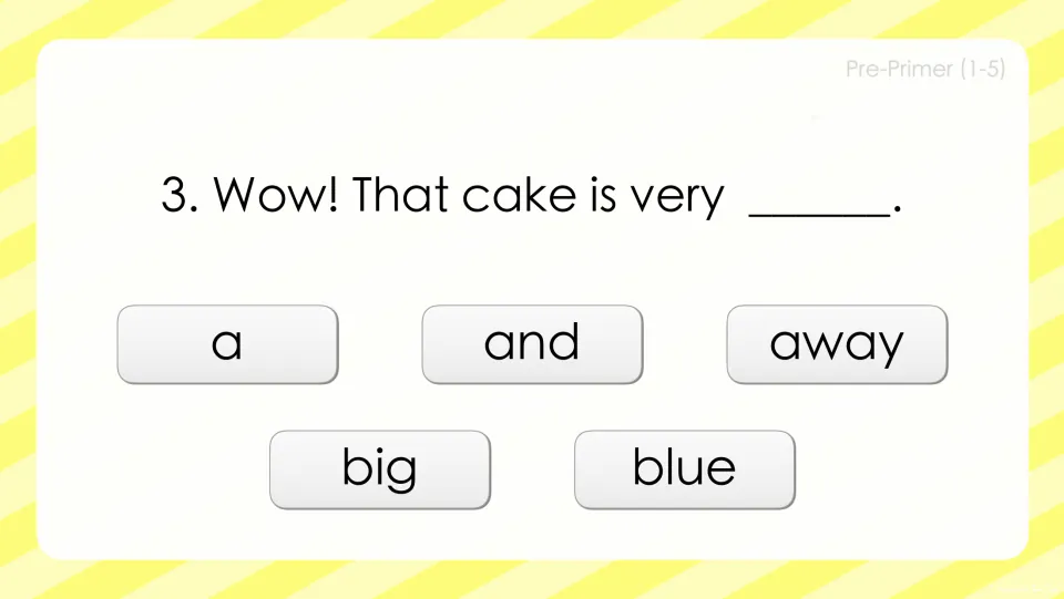 Sight word question 3: students complete 'Wow! That cake is very ___.' by picking a, and, away, big or blue