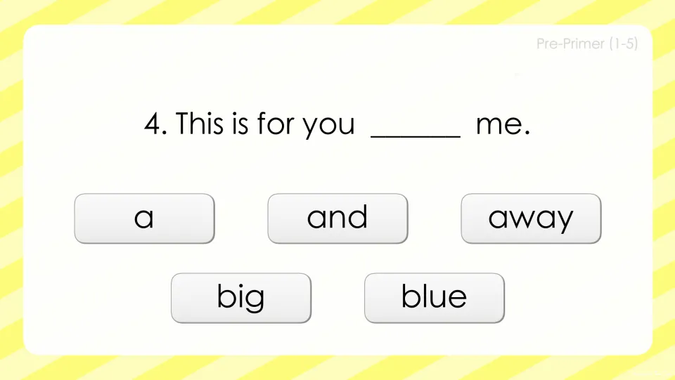 Sight word question 4: students choose a, and, away, big or blue to complete 'This is for you ___ me.' in context