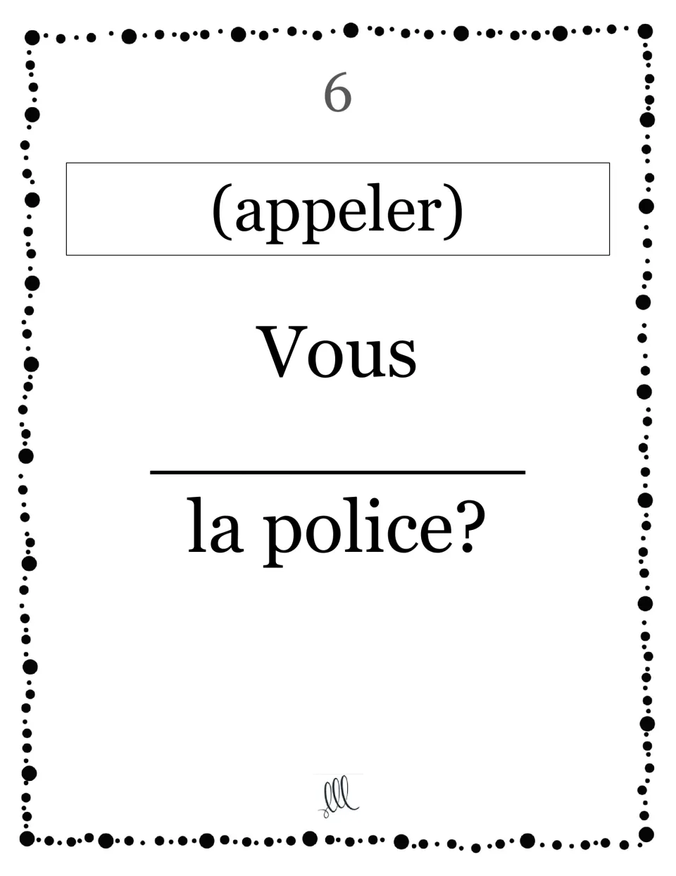 Card 6, appeler: students give the vous form to complete the question "Vous ___ la police?" practising a double-L stem verb