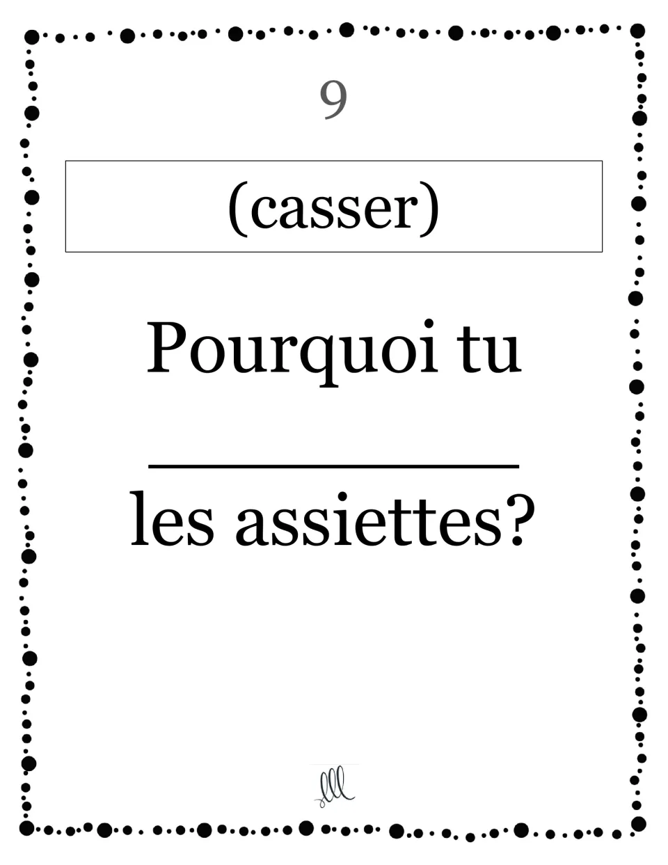Card 9, casser: students conjugate for tu to complete the question "Pourquoi tu ___ les assiettes?" with the correct ending