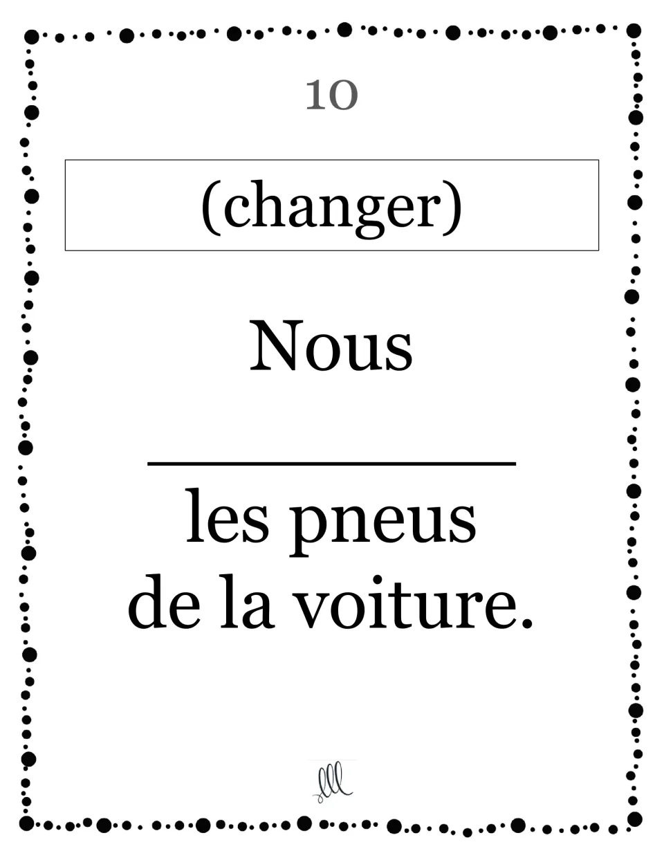 Card 10, changer: students write the nous form in "Nous ___ les pneus de la voiture", where the -ger verb keeps an e