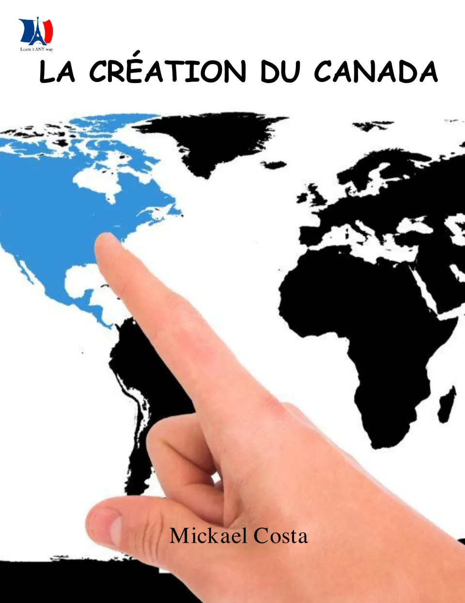 Cover of La création du Canada (The Creation of Canada), a French history booklet by Mickael Costa