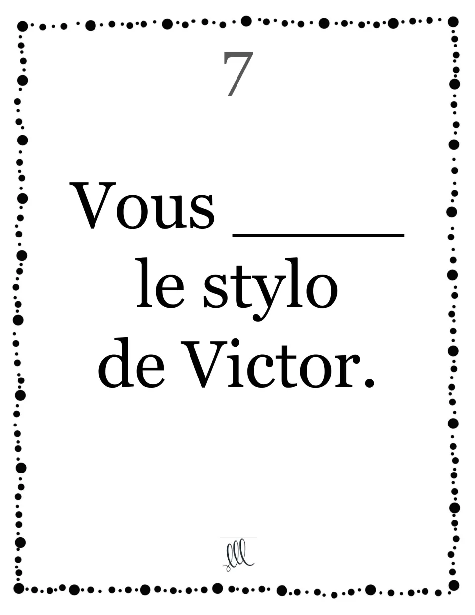 Card 7, avoir with vous again: students complete "Vous ____ le stylo de Victor" to reinforce the second-person plural