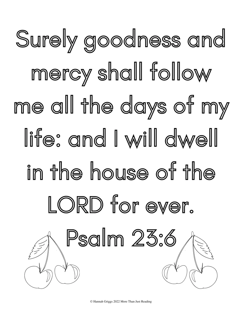 Psalm 23:6 on goodness and mercy following me all my days, in outline letters for students to color with two cherry pairs