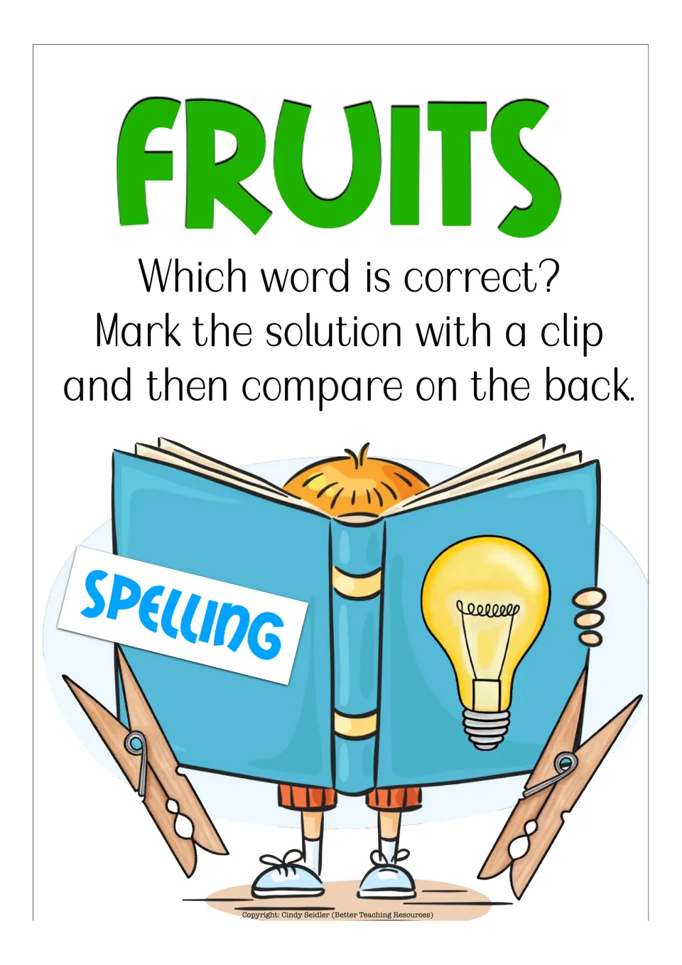 Fruits spelling instructions: Which word is correct? Students clip the correct spelling, then turn the card to check