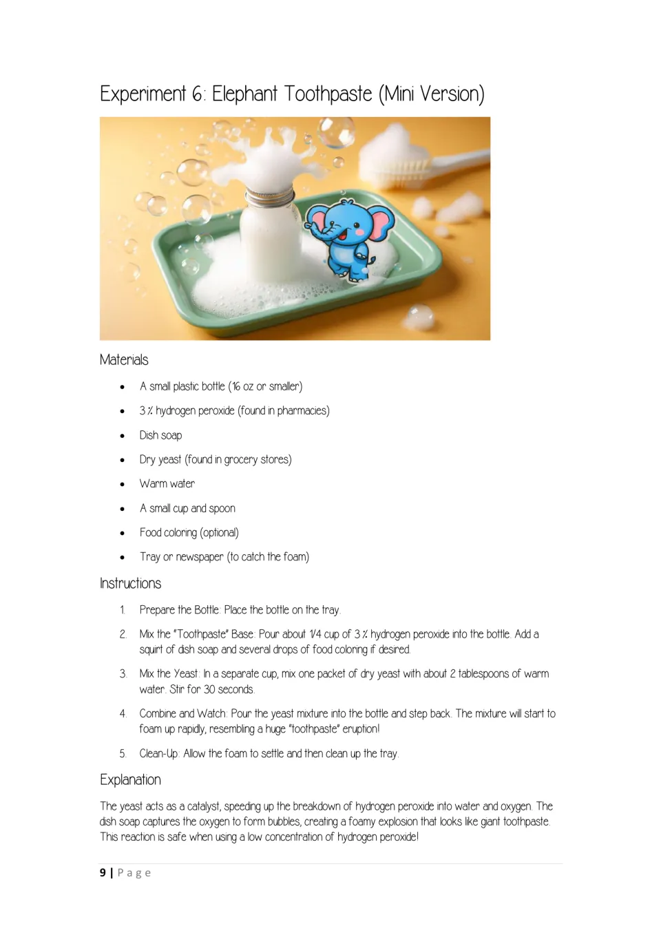 Elephant toothpaste mini version: yeast breaks down 3% hydrogen peroxide with dish soap to make a rapid foam eruption
