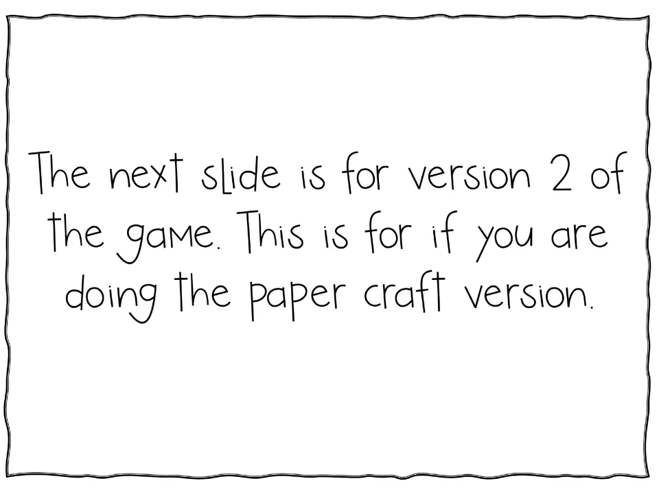 Divider note: the next slide is for version 2 of the game, used when doing the paper craft version of the activity